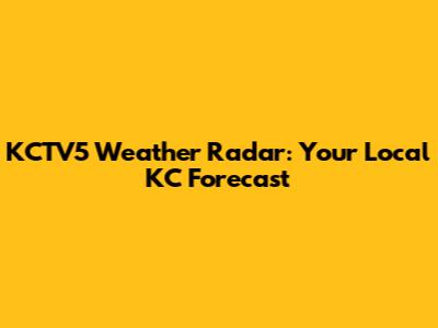 KCTV5 Weather Radar: Your Local KC Forecast