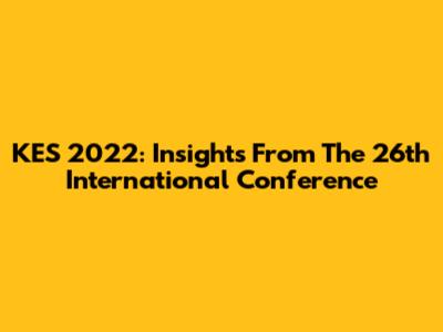 KES 2022: Insights From The 26th International Conference