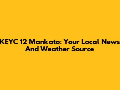 KEYC 12 Mankato: Your Local News And Weather Source