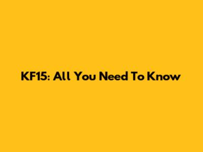 KF15: All You Need To Know