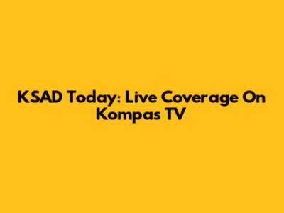 KSAD Today: Live Coverage On Kompas TV