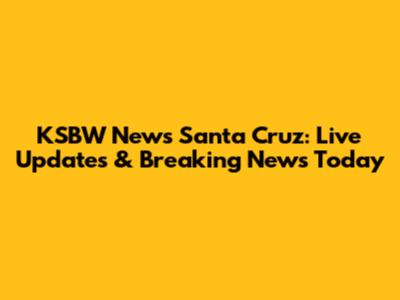 KSBW News Santa Cruz: Live Updates & Breaking News Today