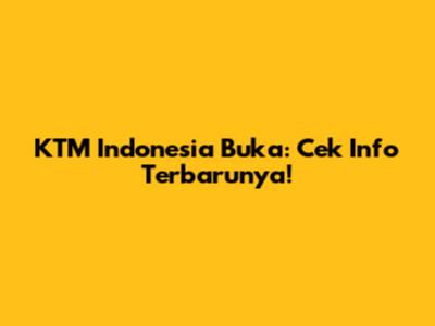 KTM Indonesia Buka: Cek Info Terbarunya!