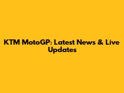 KTM MotoGP: Latest News & Live Updates
