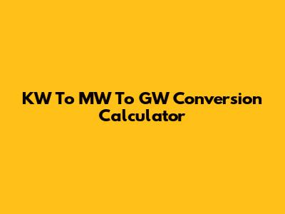 KW To MW To GW Conversion Calculator