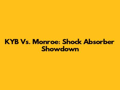 KYB Vs. Monroe: Shock Absorber Showdown