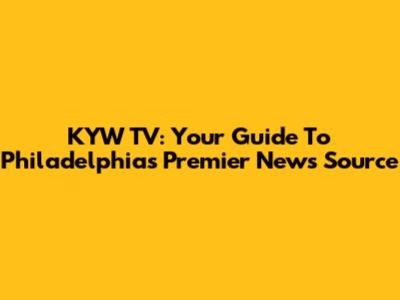 KYW TV: Your Guide To Philadelphia's Premier News Source