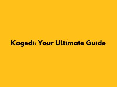 Kagedi: Your Ultimate Guide