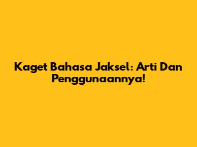 Kaget Bahasa Jaksel: Arti Dan Penggunaannya!