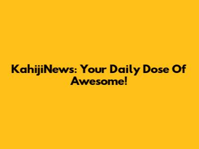 KahijiNews: Your Daily Dose Of Awesome!