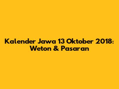 Kalender Jawa 13 Oktober 2018: Weton & Pasaran