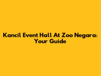 Kancil Event Hall At Zoo Negara: Your Guide