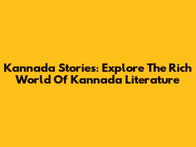 Kannada Stories: Explore The Rich World Of Kannada Literature