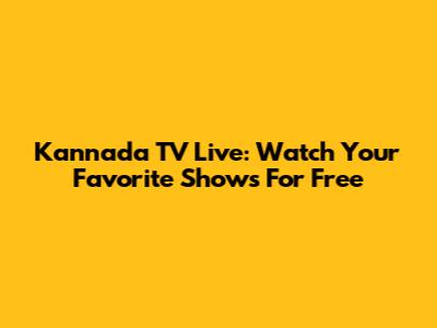 Kannada TV Live: Watch Your Favorite Shows For Free