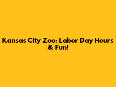 Kansas City Zoo: Labor Day Hours & Fun!