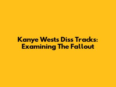 Kanye West's Diss Tracks: Examining The Fallout