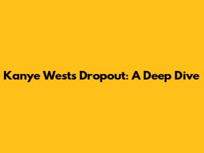 Kanye West's Dropout: A Deep Dive
