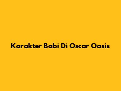 Karakter Babi Di Oscar Oasis