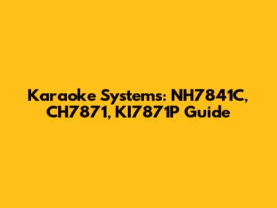 Karaoke Systems: NH7841C, CH7871, KI7871P Guide