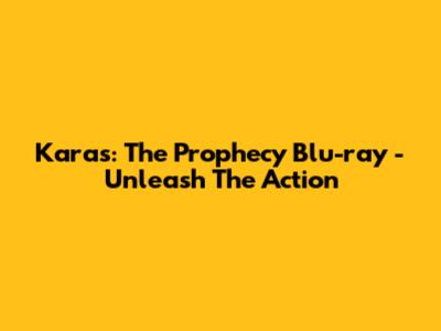 Karas: The Prophecy Blu-ray - Unleash The Action
