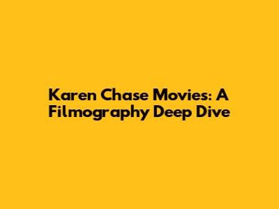 Karen Chase Movies: A Filmography Deep Dive