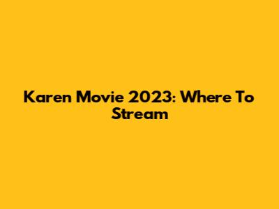Karen Movie 2023: Where To Stream