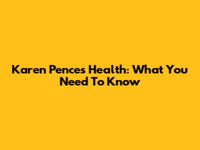Karen Pence's Health: What You Need To Know