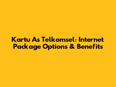 Kartu As Telkomsel: Internet Package Options & Benefits