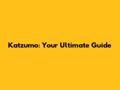 Katzumo: Your Ultimate Guide