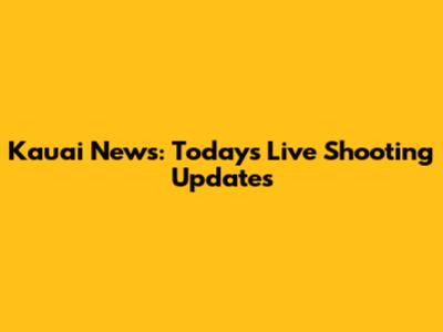 Kauai News: Today's Live Shooting Updates