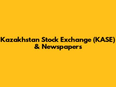 Kazakhstan Stock Exchange (KASE) & Newspapers