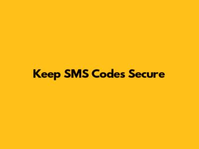 Keep SMS Codes Secure