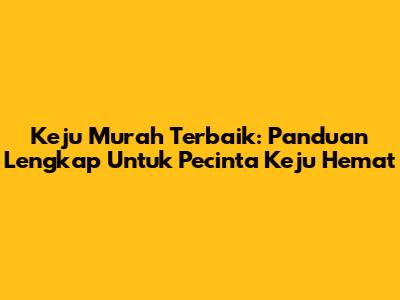 Keju Murah Terbaik: Panduan Lengkap Untuk Pecinta Keju Hemat