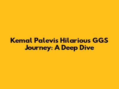 Kemal Palevi's Hilarious GGS Journey: A Deep Dive