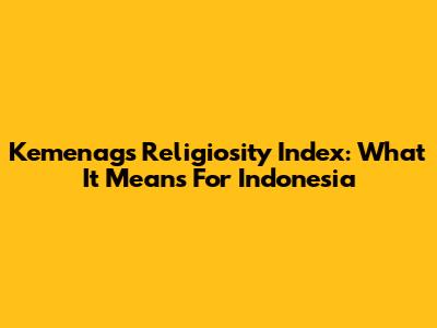 Kemenag's Religiosity Index: What It Means For Indonesia