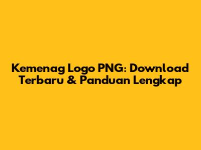 Kemenag Logo PNG: Download Terbaru & Panduan Lengkap