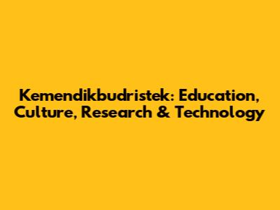 Kemendikbudristek: Education, Culture, Research & Technology