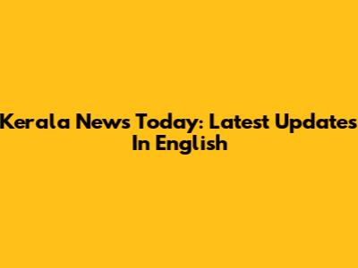 Kerala News Today: Latest Updates In English