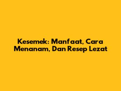 Kesemek: Manfaat, Cara Menanam, Dan Resep Lezat
