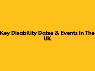 Key Disability Dates & Events In The UK