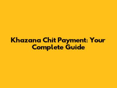 Khazana Chit Payment: Your Complete Guide