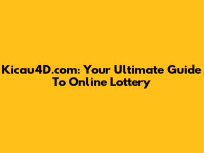 Kicau4D.com: Your Ultimate Guide To Online Lottery