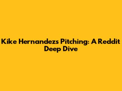 Kike Hernandez's Pitching: A Reddit Deep Dive