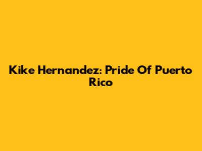 Kike Hernandez: Pride Of Puerto Rico