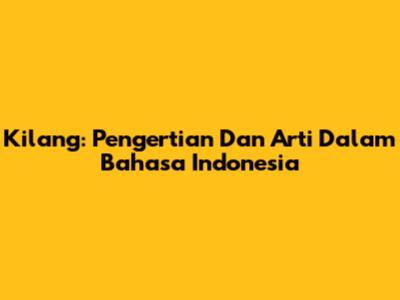 Kilang: Pengertian Dan Arti Dalam Bahasa Indonesia