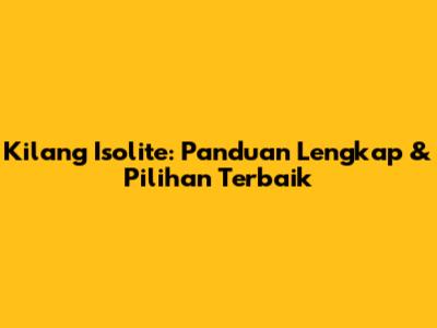 Kilang Isolite: Panduan Lengkap & Pilihan Terbaik