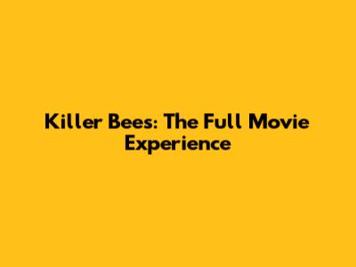 Killer Bees: The Full Movie Experience