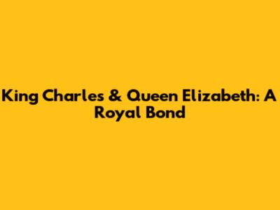 King Charles & Queen Elizabeth: A Royal Bond