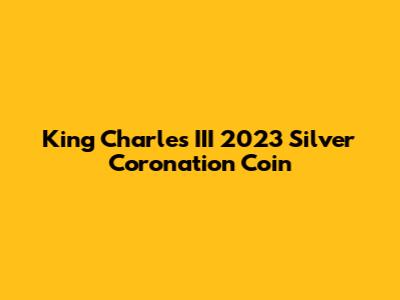 King Charles III 2023 Silver Coronation Coin