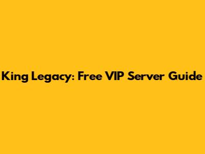 King Legacy: Free VIP Server Guide